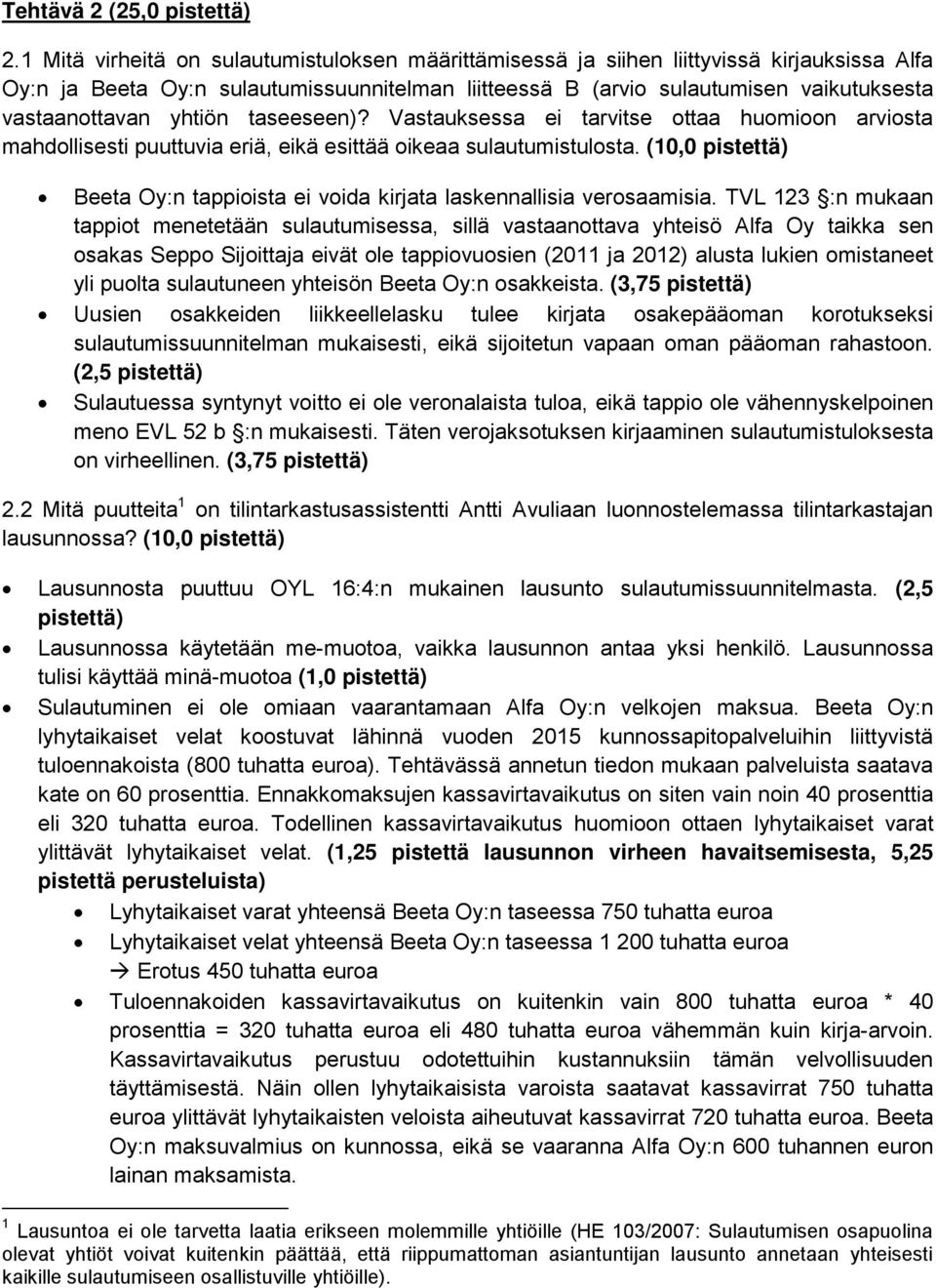 yhtiön taseeseen)? Vastauksessa ei tarvitse ottaa huomioon arviosta mahdollisesti puuttuvia eriä, eikä esittää oikeaa sulautumistulosta.