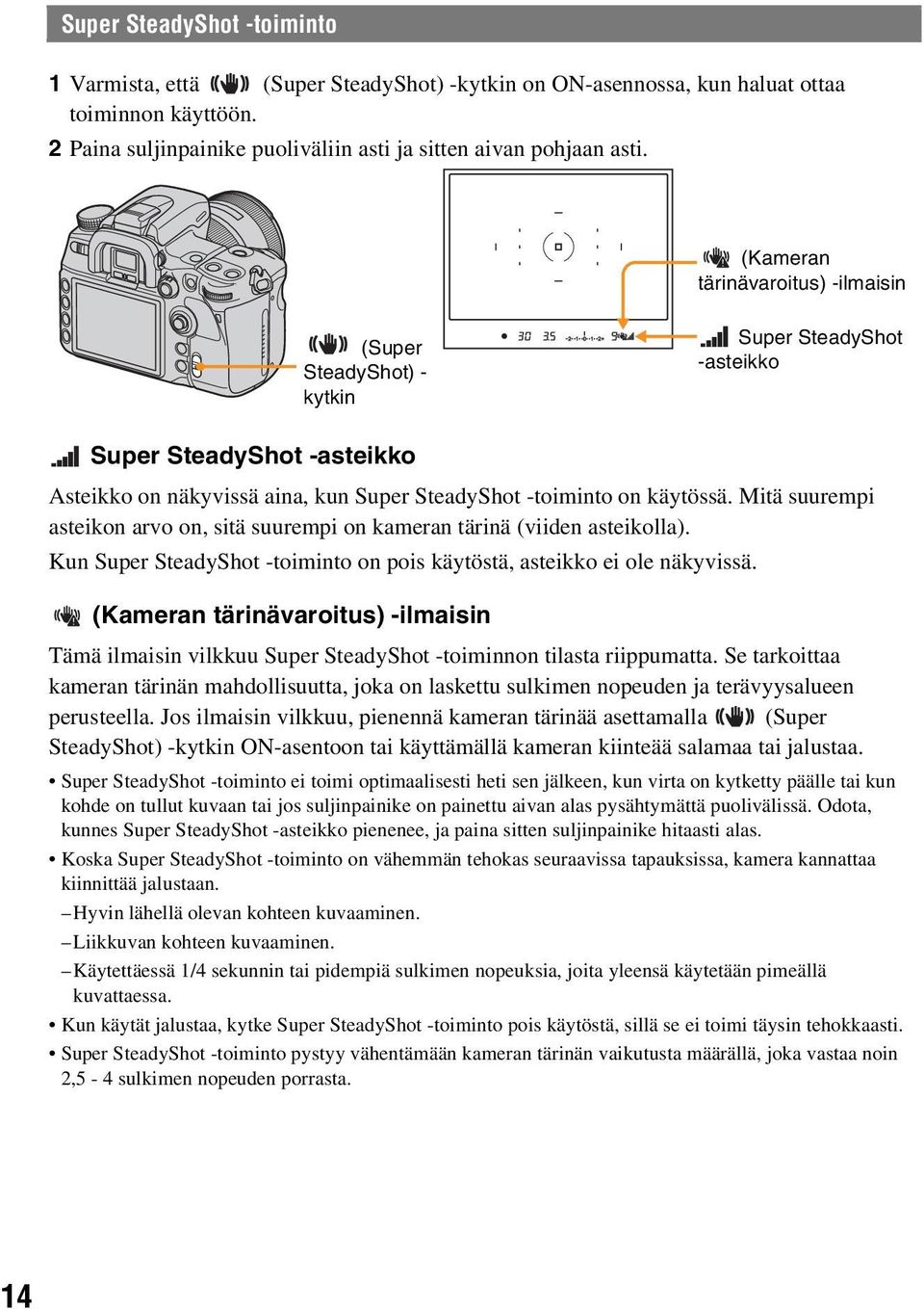 Mitä suurempi asteikon arvo on, sitä suurempi on kameran tärinä (viiden asteikolla). Kun Super SteadyShot -toiminto on pois käytöstä, asteikko ei ole näkyvissä.