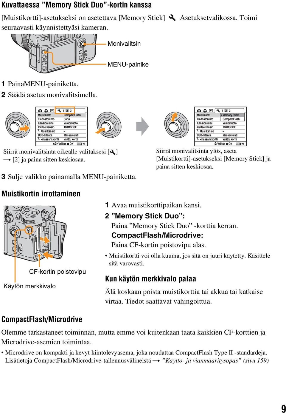 3 Sulje valikko painamalla MENU-painiketta. Siirrä monivalitsinta ylös, aseta [Muistikortti]-asetukseksi [Memory Stick] ja paina sitten keskiosaa.