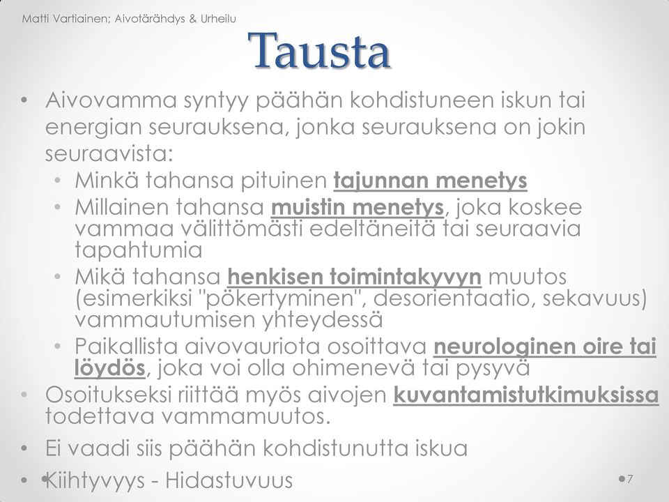 muutos (esimerkiksi "pökertyminen", desorientaatio, sekavuus) vammautumisen yhteydessä Paikallista aivovauriota osoittava neurologinen oire tai löydös, joka voi olla