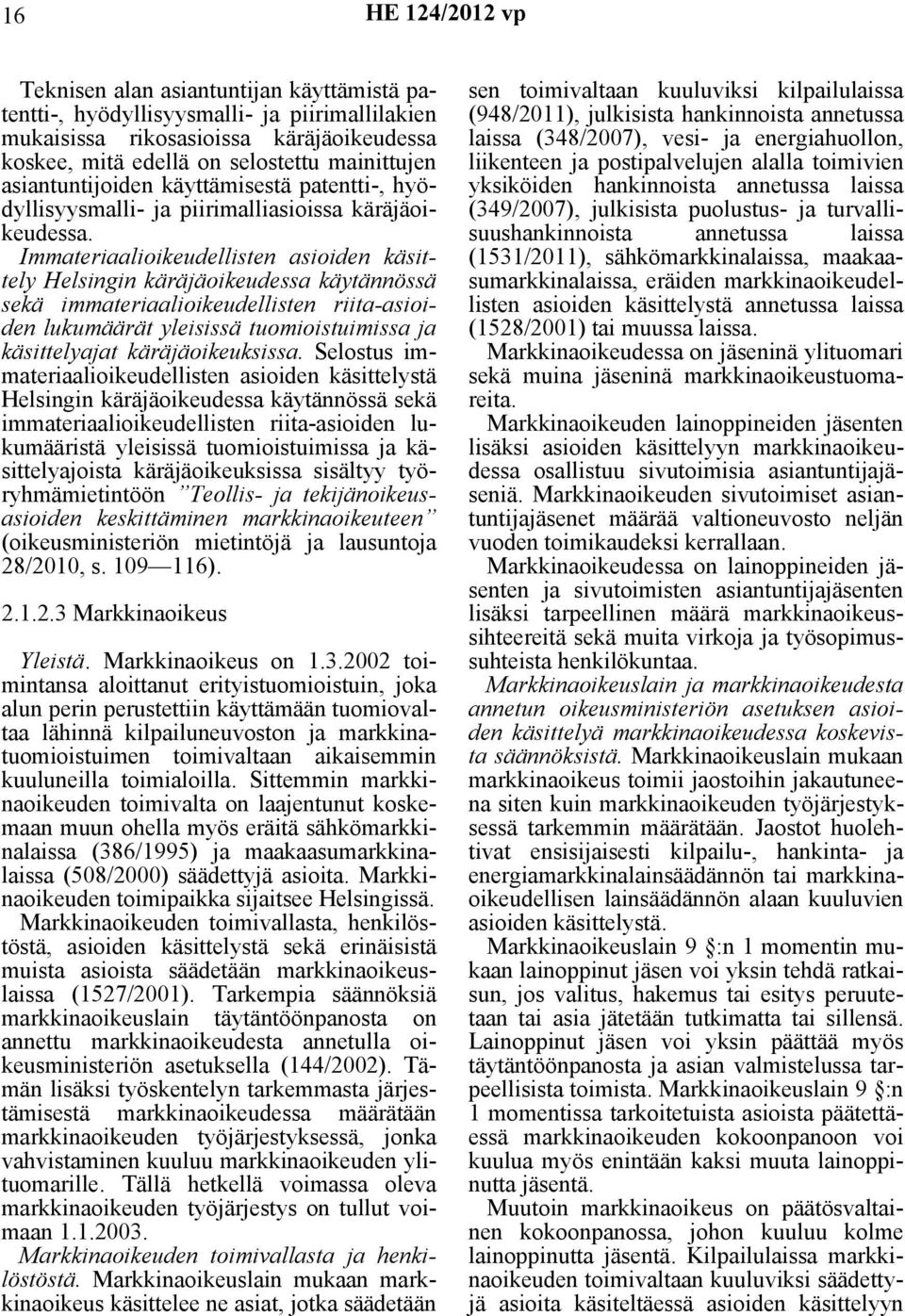 Immateriaalioikeudellisten asioiden käsittely Helsingin käräjäoikeudessa käytännössä sekä immateriaalioikeudellisten riita-asioiden lukumäärät yleisissä tuomioistuimissa ja käsittelyajat