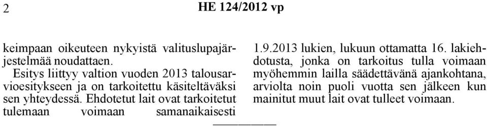 Ehdotetut lait ovat tarkoitetut tulemaan voimaan samanaikaisesti 1.9.2013 lukien, lukuun ottamatta 16.