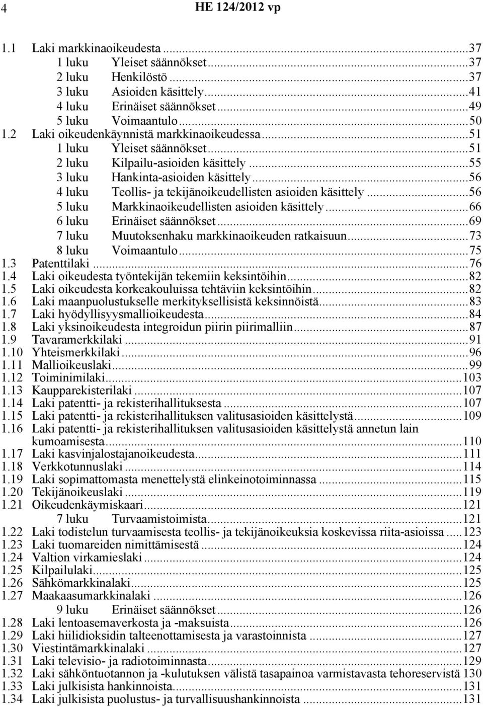 ..56 4 luku Teollis- ja tekijänoikeudellisten asioiden käsittely...56 5 luku Markkinaoikeudellisten asioiden käsittely...66 6 luku Erinäiset säännökset.