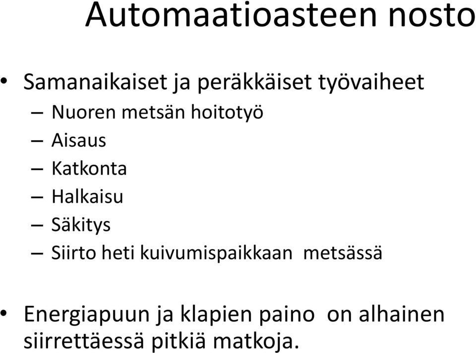 Halkaisu Säkitys Siirto heti kuivumispaikkaan metsässä