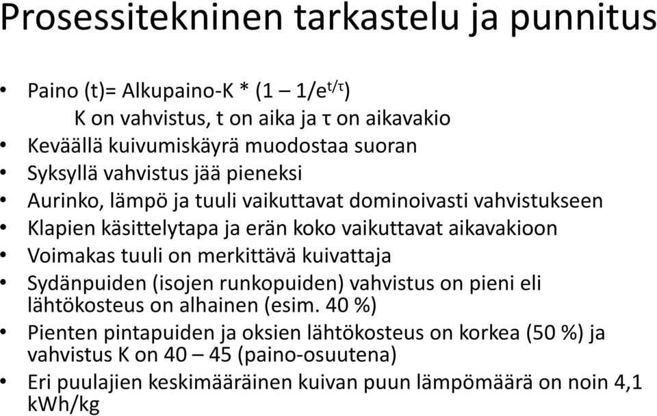 aikavakioon Voimakas tuuli on merkittävä kuivattaja Sydänpuiden (isojen runkopuiden) vahvistus on pieni eli lähtökosteus on alhainen (esim.