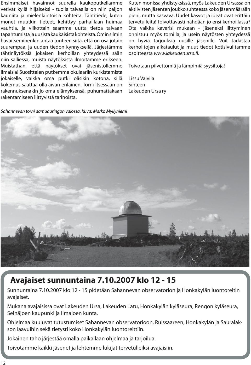 Omin silmin havaitseminenkin antaa tunteen siitä, että on osa jotain suurempaa, ja uuden tiedon kynnyksellä.