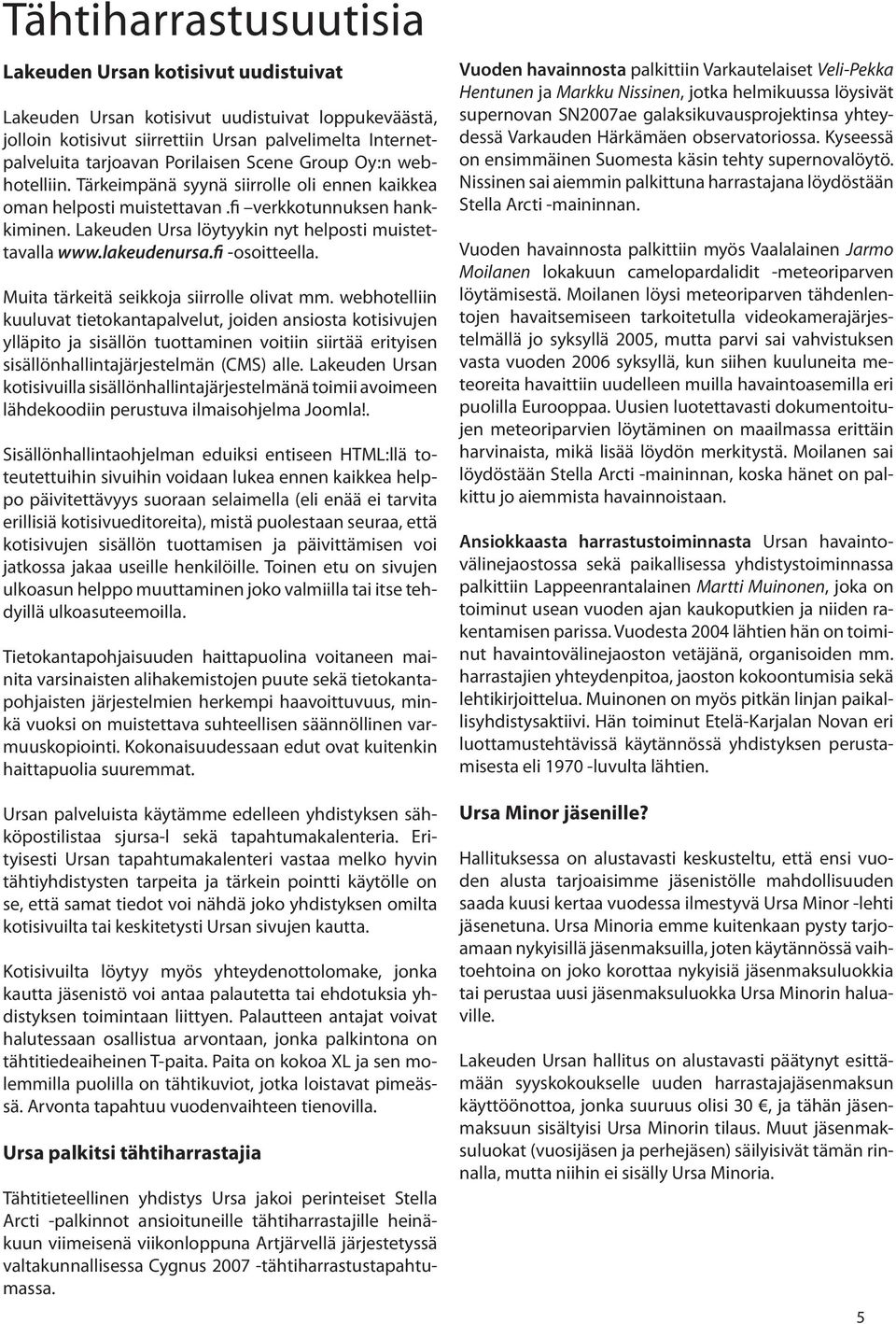 lakeudenursa.fi -osoitteella. Muita tärkeitä seikkoja siirrolle olivat mm.