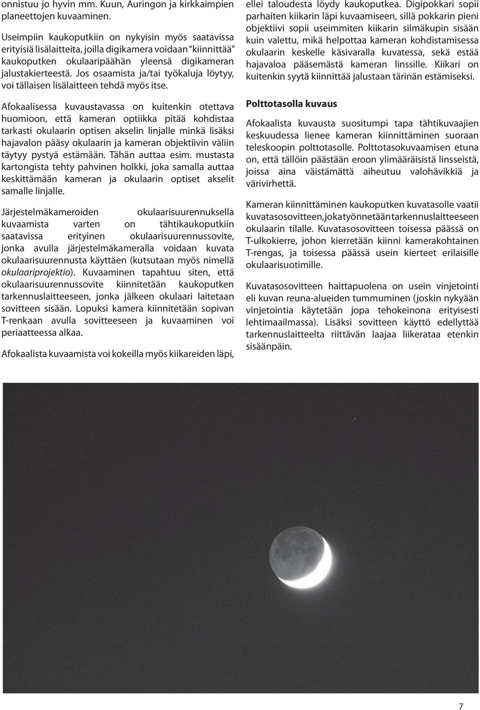 Jos osaamista ja/tai työkaluja löytyy, voi tällaisen lisälaitteen tehdä myös itse.