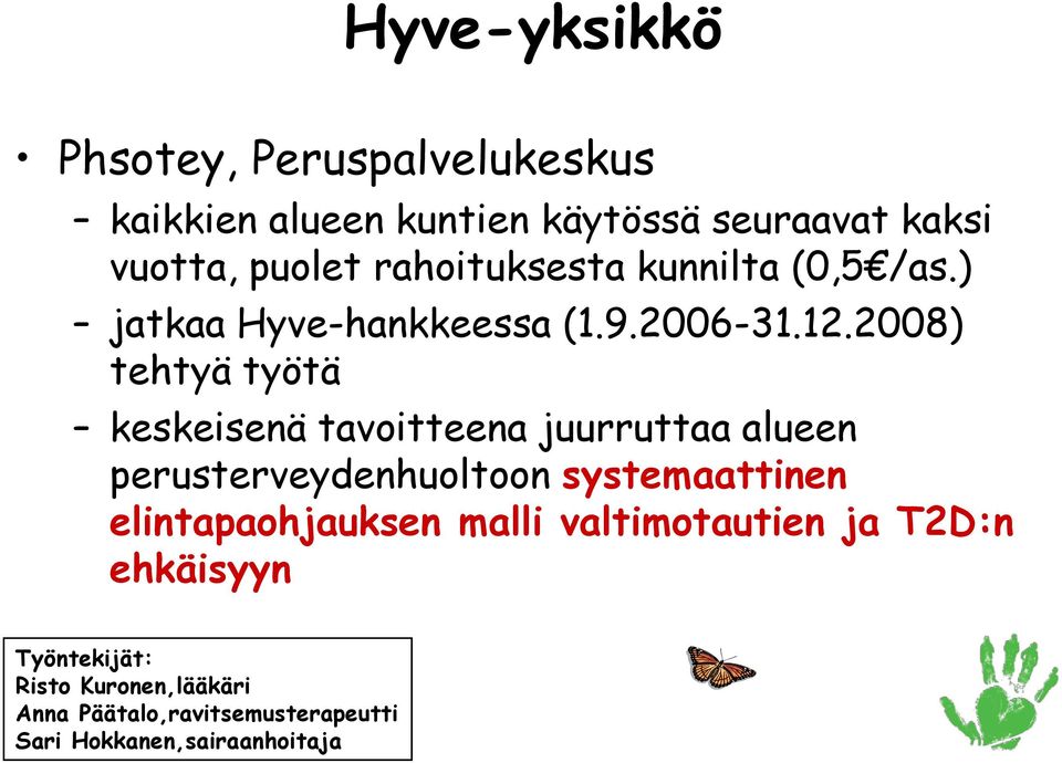 2008) tehtyä työtä keskeisenä tavoitteena juurruttaa alueen perusterveydenhuoltoon systemaattinen