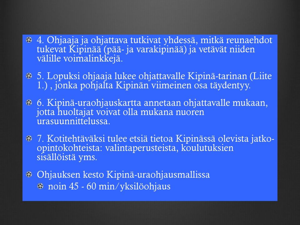 Kipinä-uraohjauskartta annetaan ohjattavalle mukaan, jotta huoltajat voivat olla mukana nuoren urasuunnittelussa. 7.