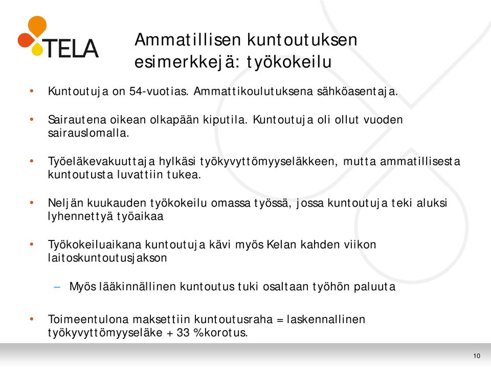 Neljän kuukauden työkokeilu omassa työssä, jossa kuntoutuja teki aluksi lyhennettyä työaikaa Työkokeiluaikana kuntoutuja kävi myös Kelan kahden viikon