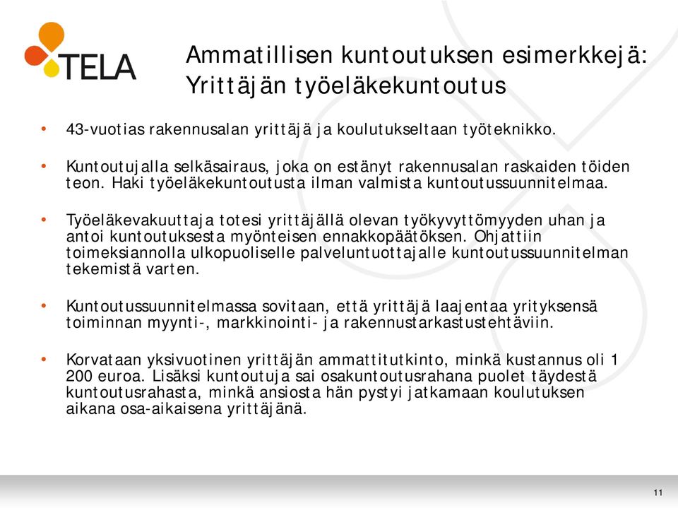 Työeläkevakuuttaja totesi yrittäjällä olevan työkyvyttömyyden uhan ja antoi kuntoutuksesta myönteisen ennakkopäätöksen.