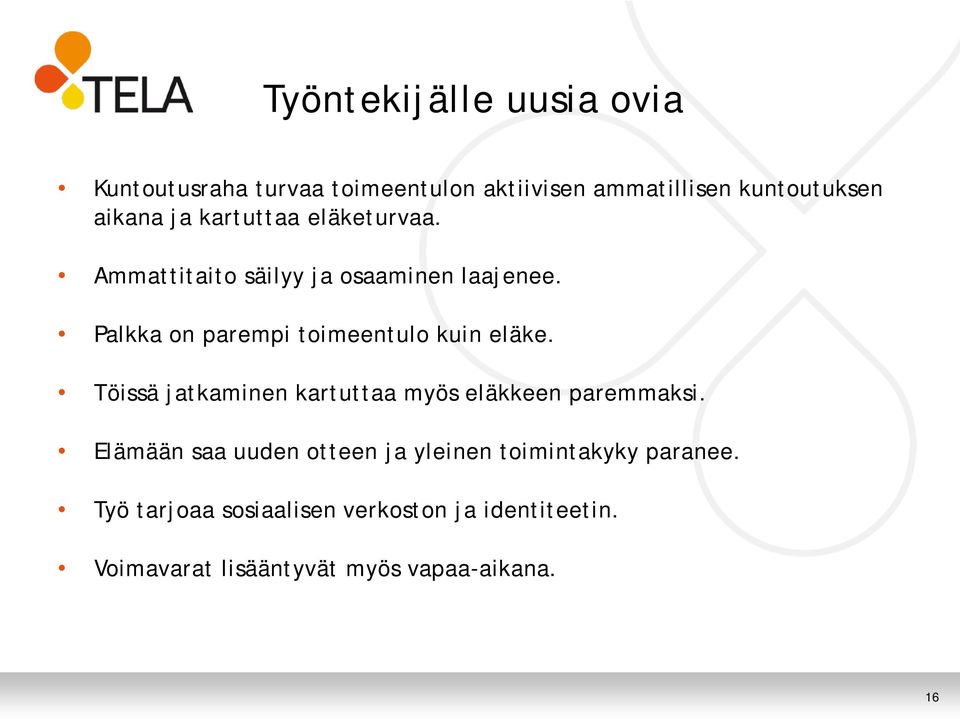 Palkka on parempi toimeentulo kuin eläke. Töissä jatkaminen kartuttaa myös eläkkeen paremmaksi.