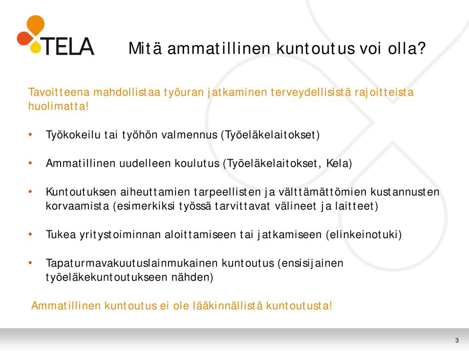 tarpeellisten ja välttämättömien kustannusten korvaamista (esimerkiksi työssä tarvittavat välineet ja laitteet) Tukea yritystoiminnan