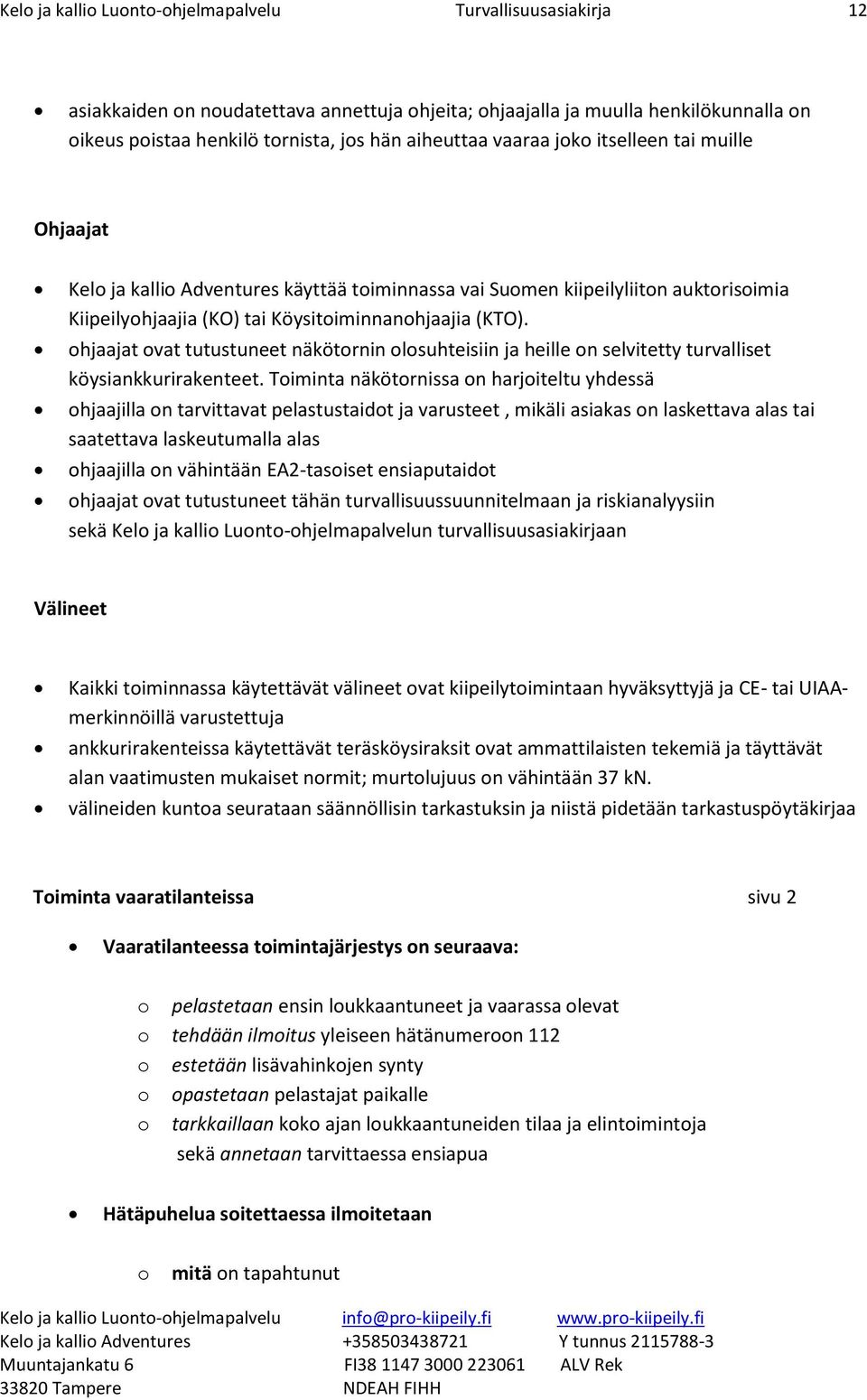 hjaajat vat tutustuneet näkötrnin lsuhteisiin ja heille n selvitetty turvalliset köysiankkurirakenteet.