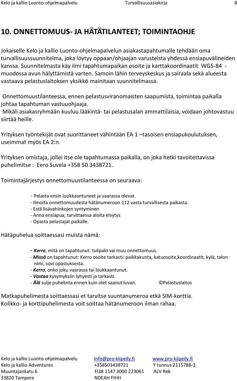 ensiapuvälineiden kanssa. Suunnitelmasta käy ilmi tapahtumapaikan site ja karttakrdinaatit WGS-84 - mudssa avun hälyttämistä varten.