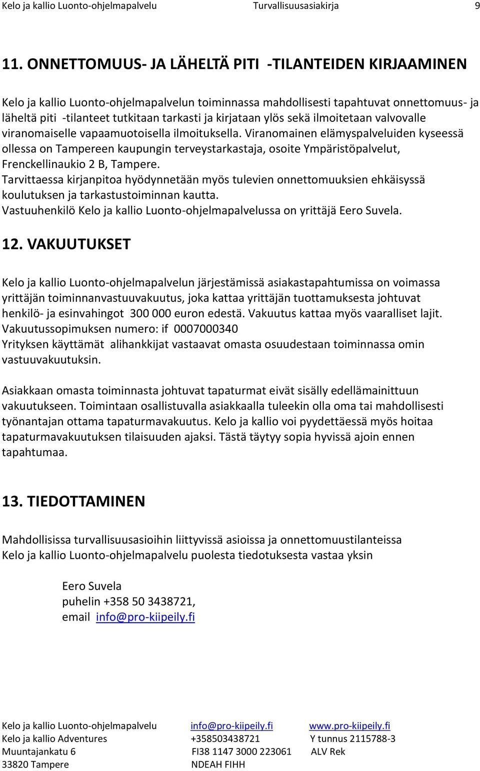 sekä ilmitetaan valvvalle viranmaiselle vapaamutisella ilmituksella.