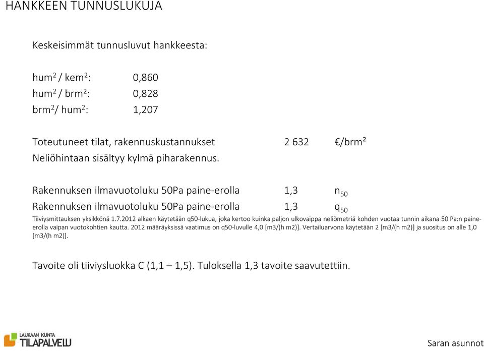 2012 alkaen käytetään q50-lukua, joka kertoo kuinka paljon ulkovaippa neliömetriä kohden vuotaa tunnin aikana 50 Pa:n paineerolla vaipan vuotokohtien kautta.