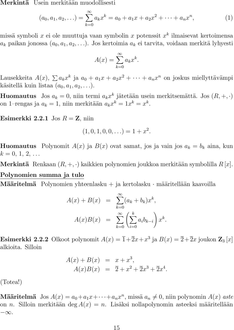 k=0 Lausekkeita A(x), a k x k ja a 0 + a 1 x + a 2 x 2 + + a n x n on joskus miellyttävämpi käsitellä kuin listaa (a 0,a 1,a 2,...). Huomautus Jos a k =0,niin termi a k x k jätetään usein merkitsemättä.