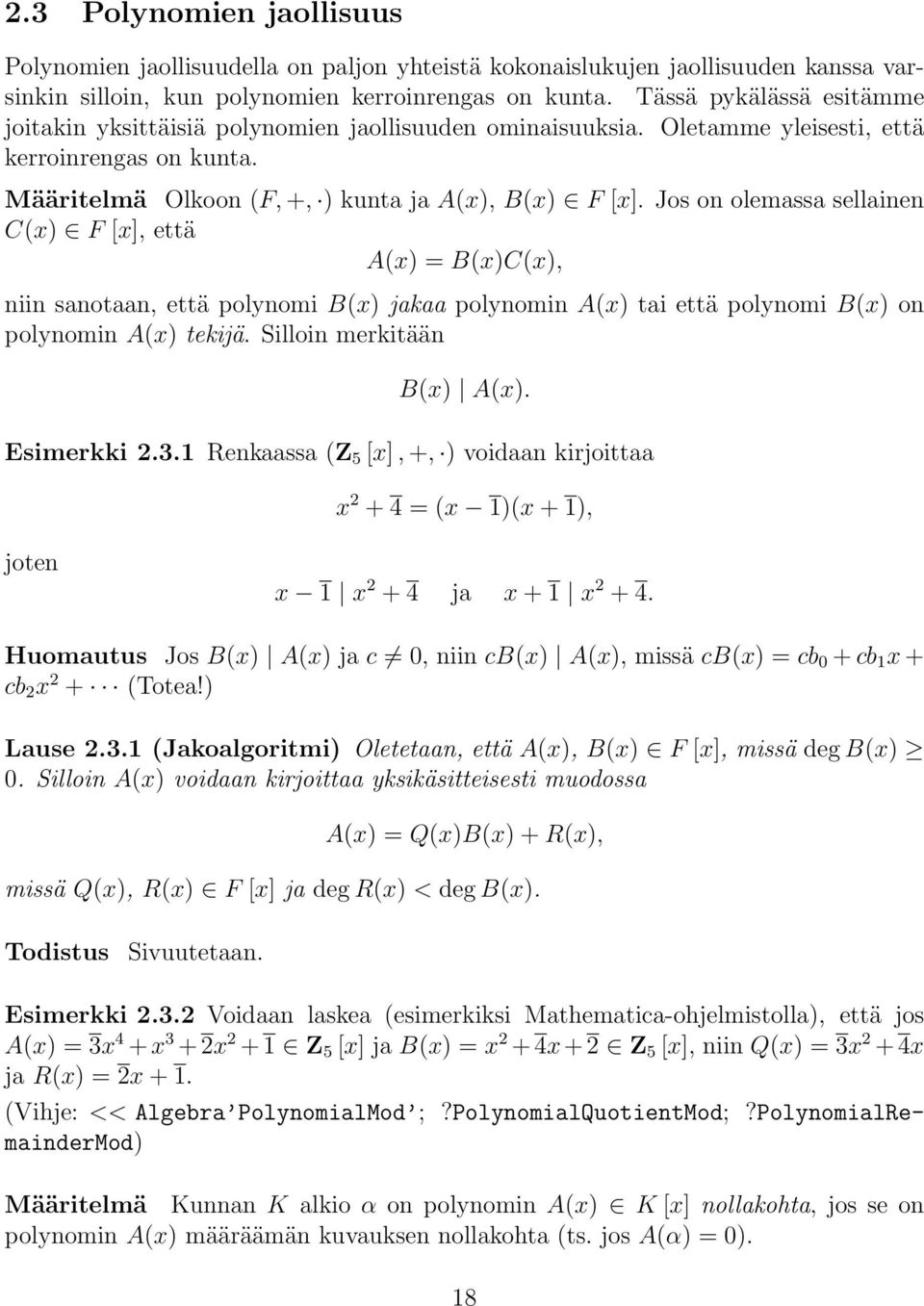 Jos on olemassa sellainen C(x) F [x], että A(x) =B(x)C(x), niin sanotaan, että polynomi B(x) jakaa polynomin A(x) tai että polynomi B(x) on polynomin A(x) tekijä. Silloin merkitään B(x) A(x).