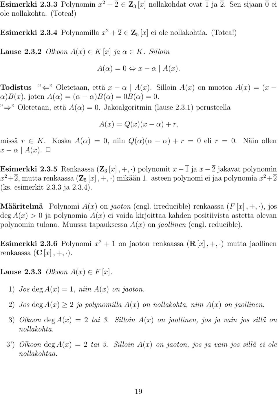 1) perusteella A(x) =Q(x)(x α)+r, missä r K. Koska A(α) =0, niin Q(α)(α α) +r =0eli r =0. Näin ollen x α A(x). Esimerkki 2.3.