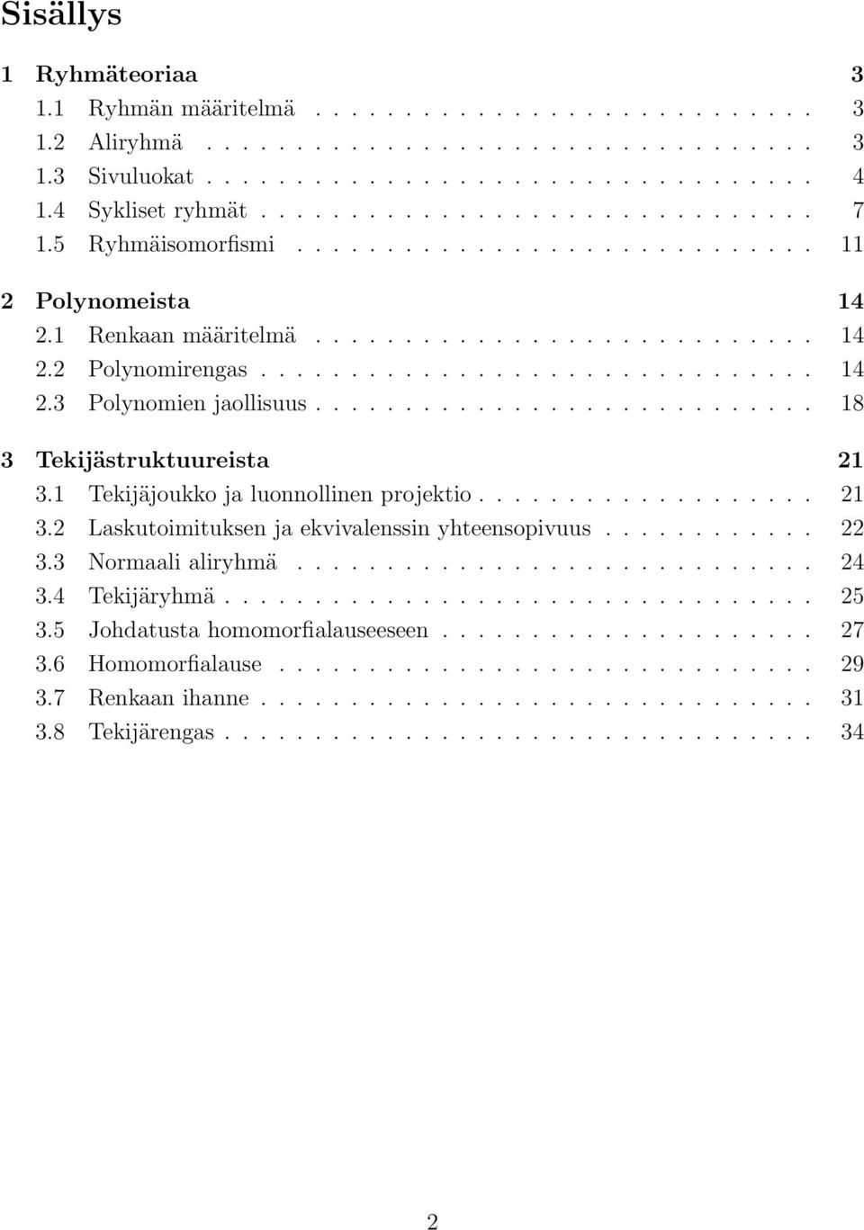 1 Tekijäjoukko ja luonnollinen projektio.... 21 3.2 Laskutoimituksen ja ekvivalenssin yhteensopivuus..... 22 3.3 Normaali aliryhmä.... 24 3.