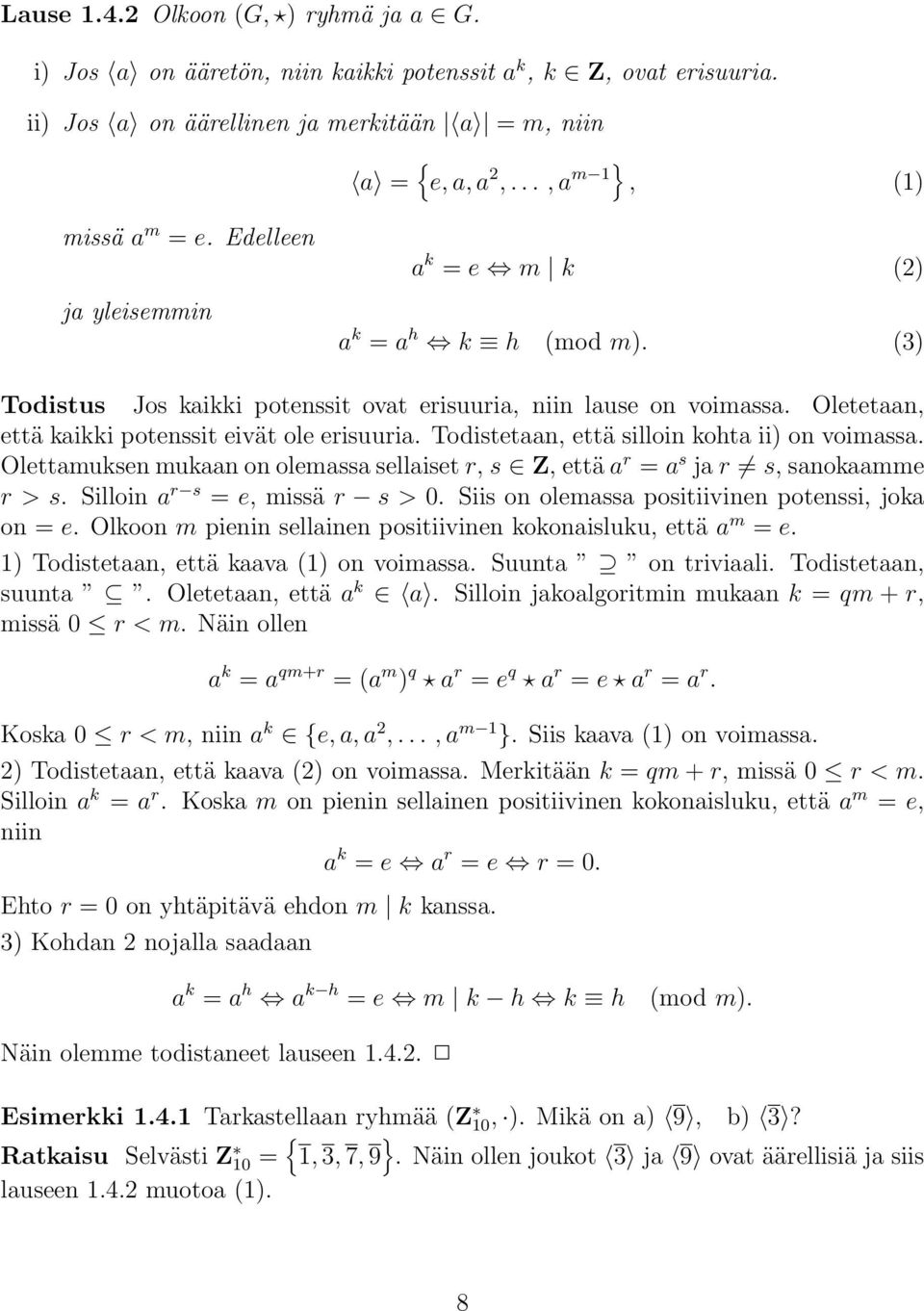 Todistetaan, että silloin kohta ii) on voimassa. Olettamuksen mukaan on olemassa sellaiset r, s Z, että a r = a s ja r s, sanokaamme r>s. Silloin a r s = e, missä r s>0.