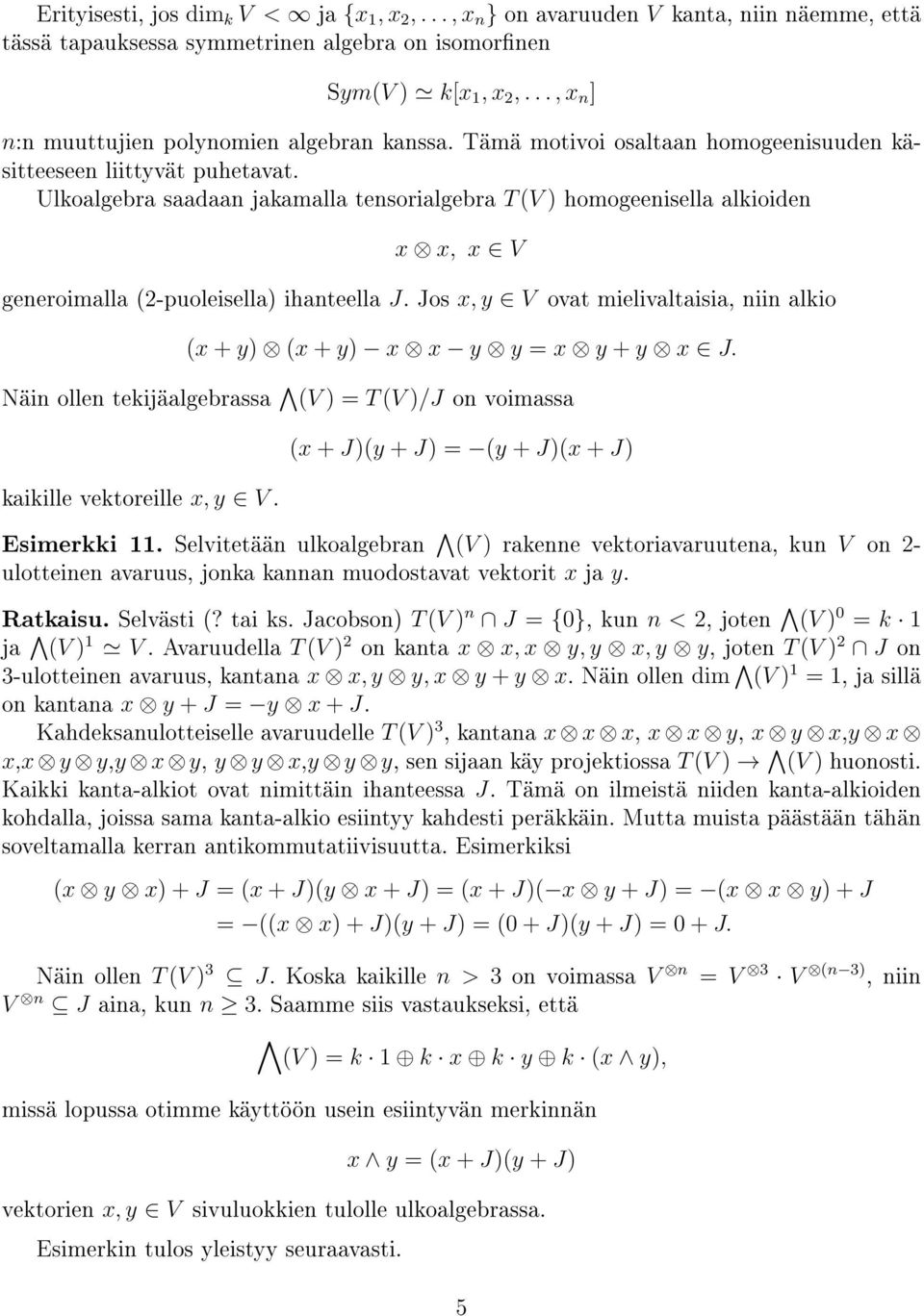 Ulkoalgebra saadaan jakamalla tensorialgebra T (V ) homogeenisella alkioiden x x, x V generoimalla (2-puoleisella) ihanteella J.