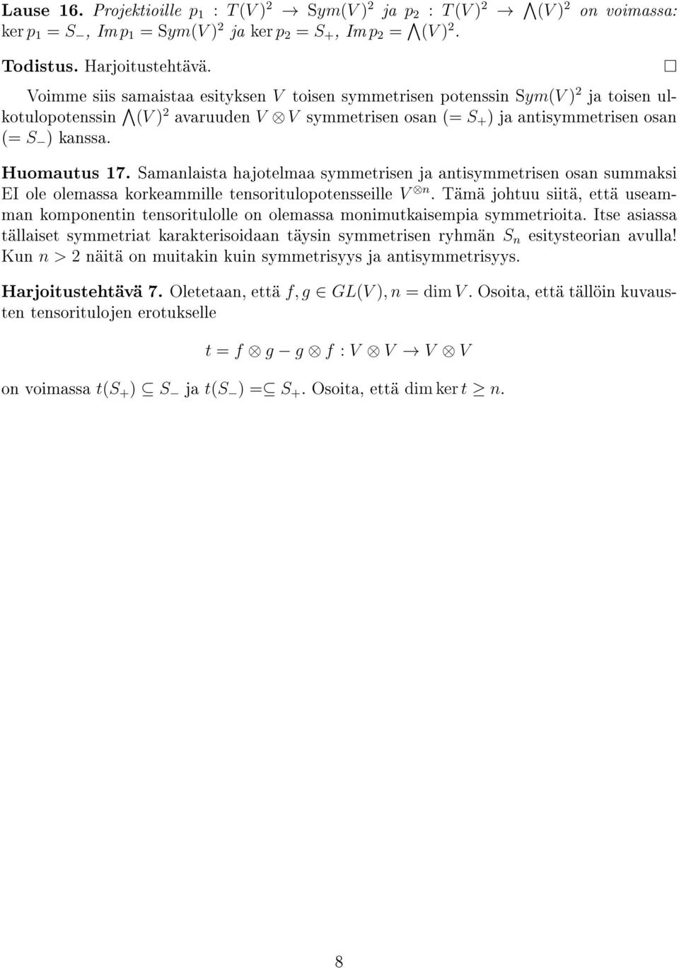 Samanlaista hajotelmaa symmetrisen ja antisymmetrisen osan summaksi EI ole olemassa korkeammille tensoritulopotensseille V n.