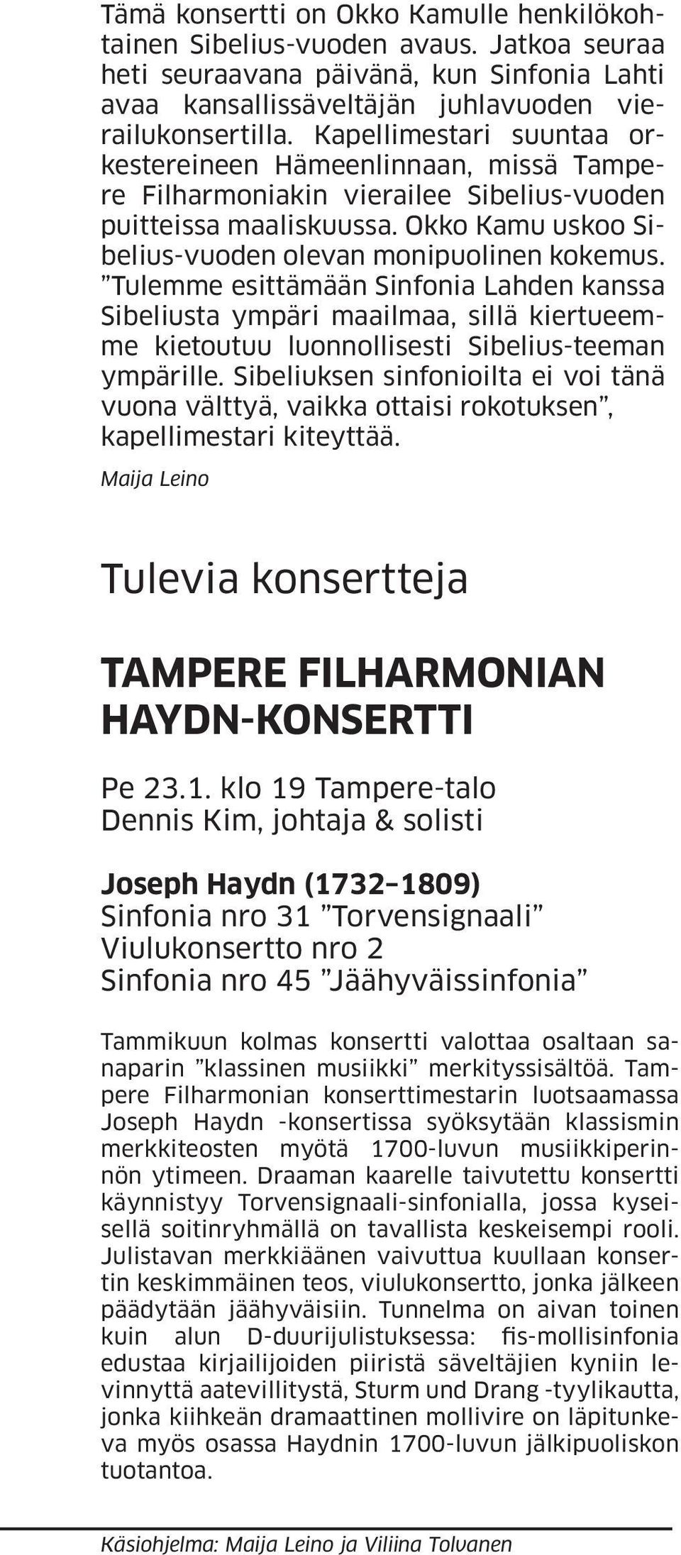 Tulemme esittämään Sinfonia Lahden kanssa Sibeliusta ympäri maailmaa, sillä kiertueemme kietoutuu luonnollisesti Sibelius-teeman ympärille.