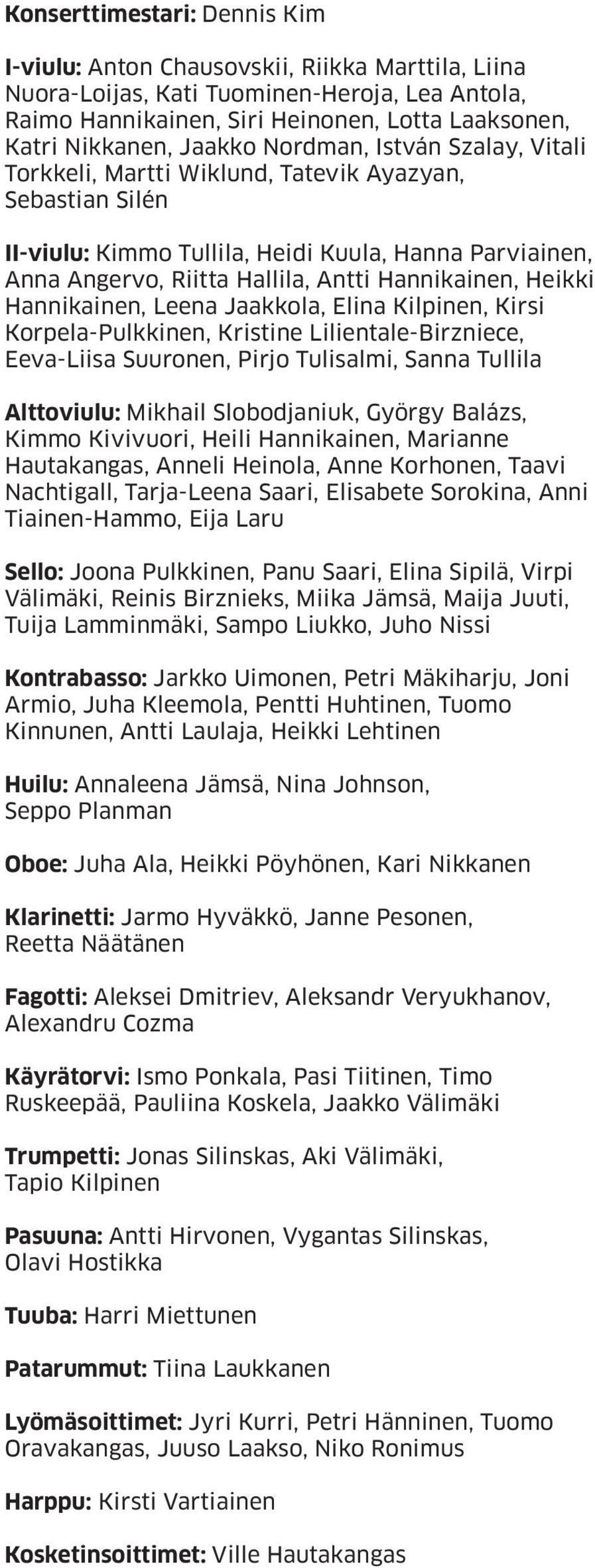 Hannikainen, Heikki Hannikainen, Leena Jaakkola, Elina Kilpinen, Kirsi Korpela-Pulkkinen, Kristine Lilientale-Birzniece, Eeva-Liisa Suuronen, Pirjo Tulisalmi, Sanna Tullila Alttoviulu: Mikhail