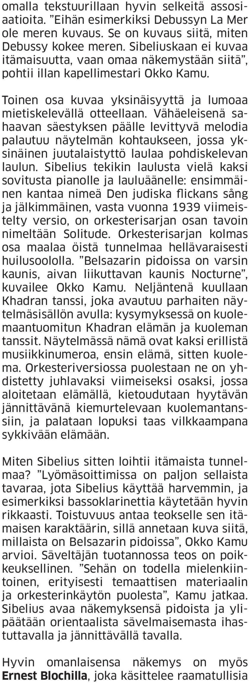 Vähäeleisenä sahaavan säestyksen päälle levittyvä melodia palautuu näytelmän kohtaukseen, jossa yksinäinen juutalaistyttö laulaa pohdiskelevan laulun.