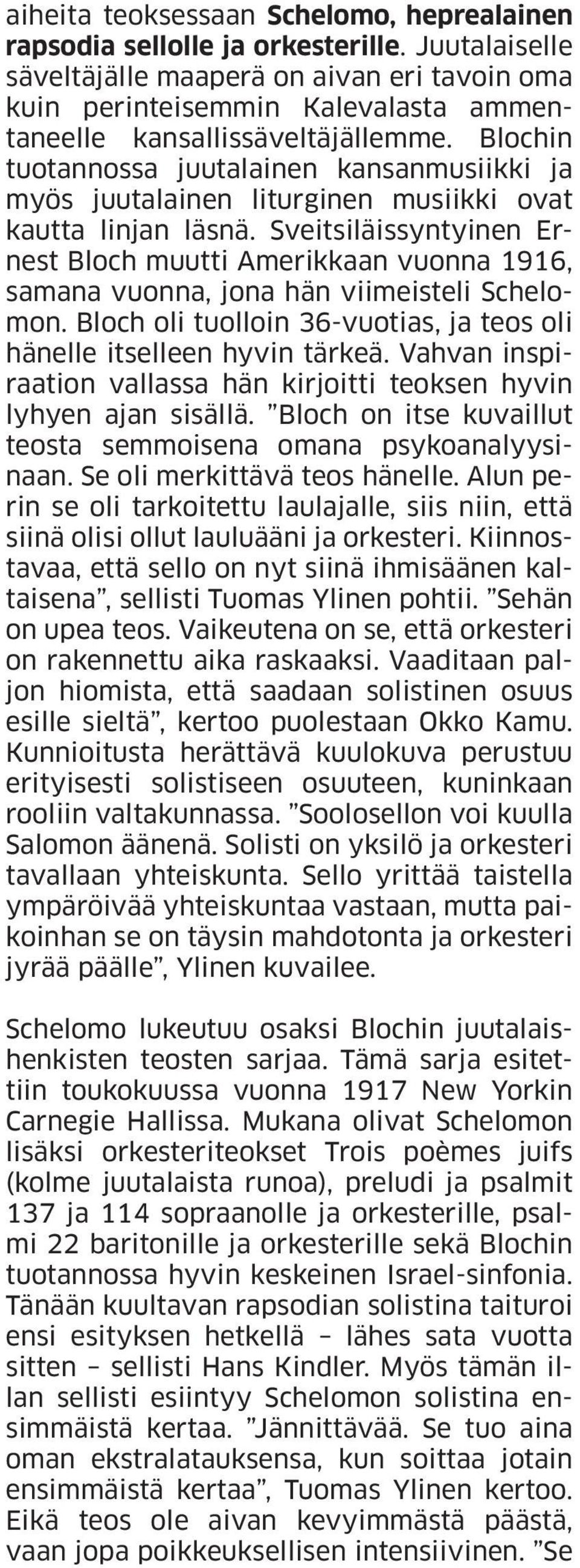 Blochin tuotannossa juutalainen kansanmusiikki ja myös juutalainen liturginen musiikki ovat kautta linjan läsnä.