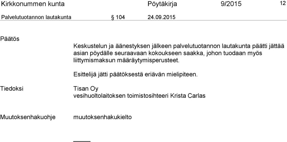seuraavaan kokoukseen saakka, johon tuodaan myös liittymismaksun määräytymisperusteet.