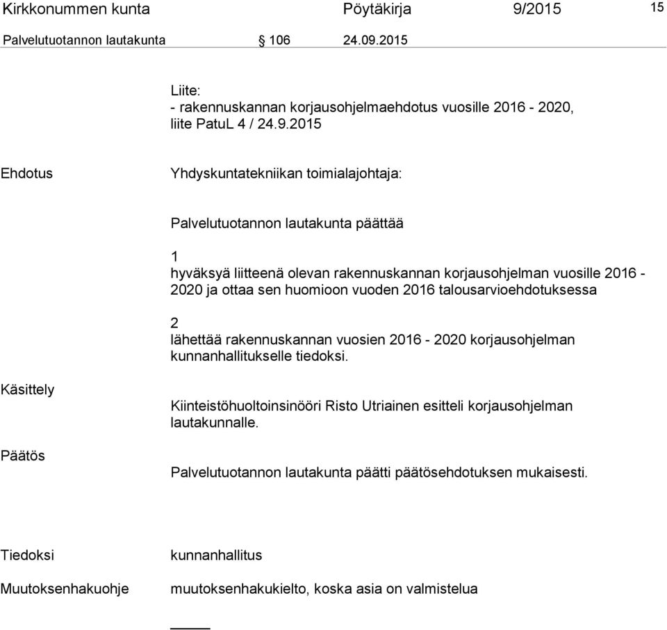 2015 Liite: - rakennuskannan korjausohjelmaehdotus vuosille 2016-2020, liite PatuL 4 / 24.9.