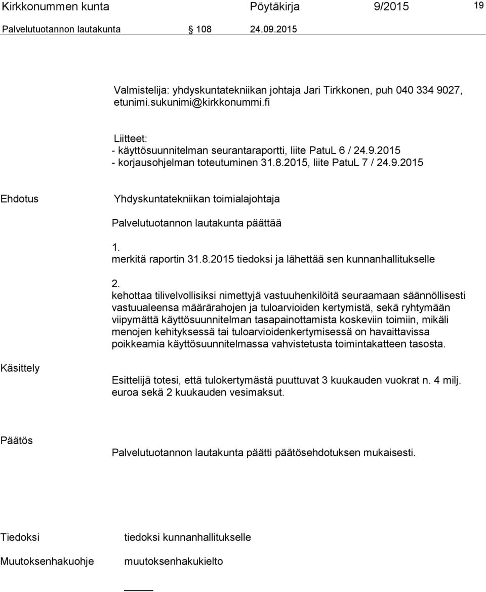 merkitä raportin 31.8.2015 tiedoksi ja lä hettää sen kunnanhallitukselle 2.
