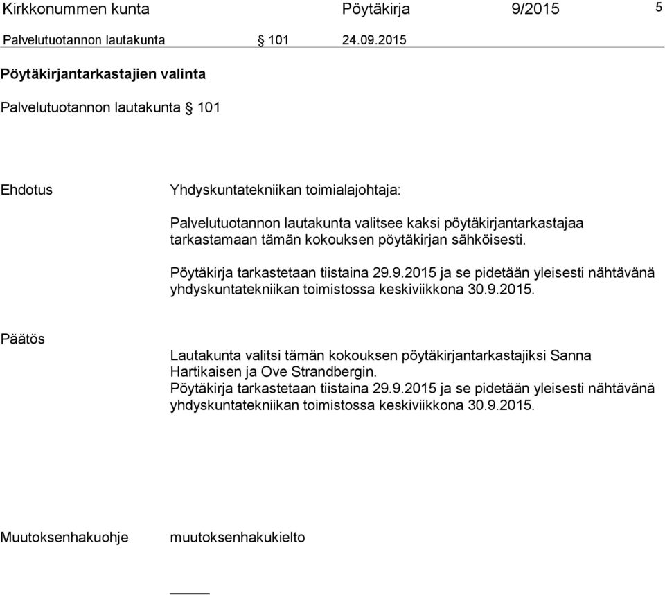 tarkastamaan tämän kokouksen pöytäkirjan sähköisesti. Pöytäkirja tarkastetaan tiistaina 29.9.2015 ja se pidetään yleisesti nähtävänä yhdyskuntatekniikan toimistossa keskiviikkona 30.