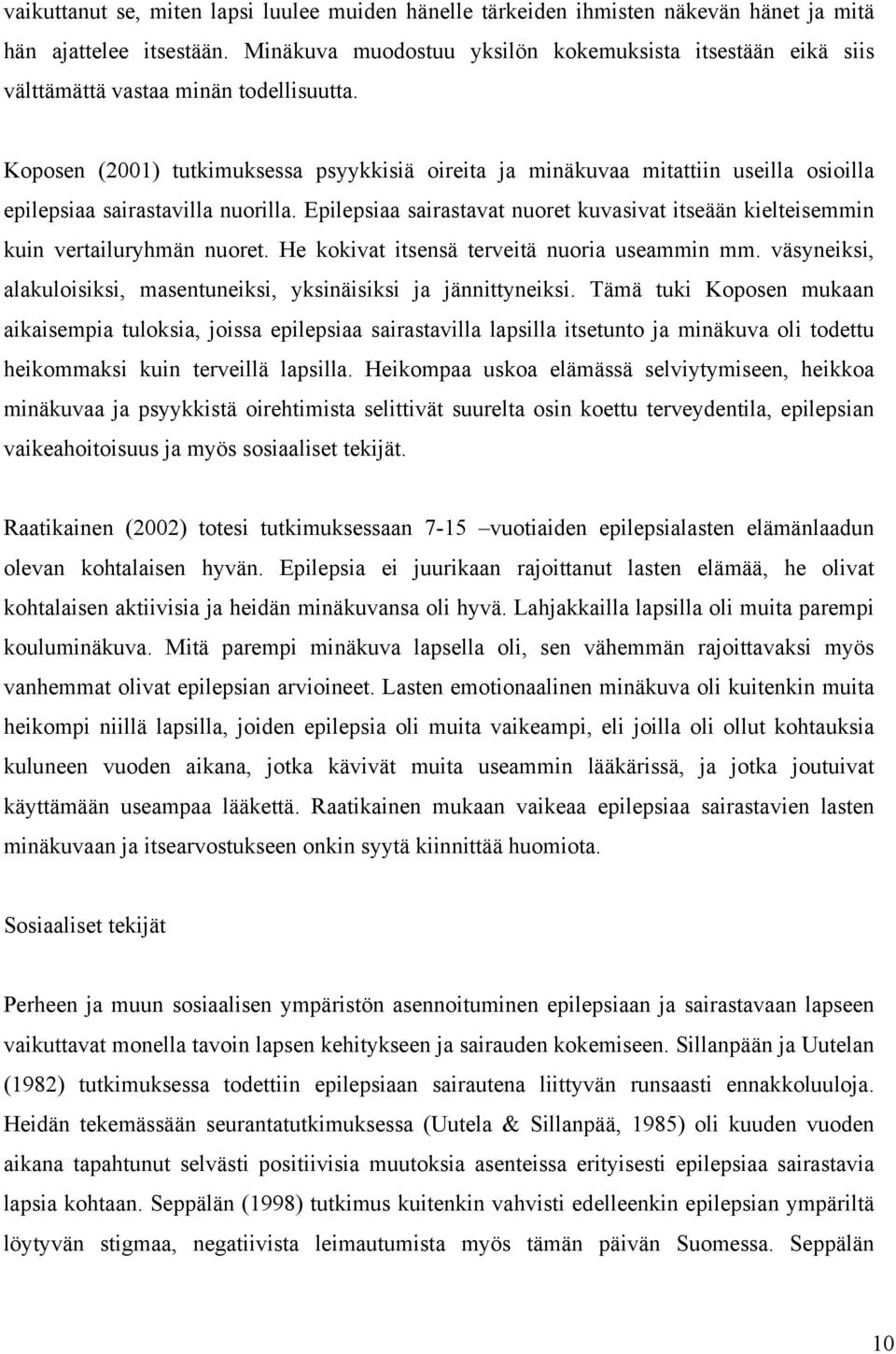 Koposen (2001) tutkimuksessa psyykkisiä oireita ja minäkuvaa mitattiin useilla osioilla epilepsiaa sairastavilla nuorilla.