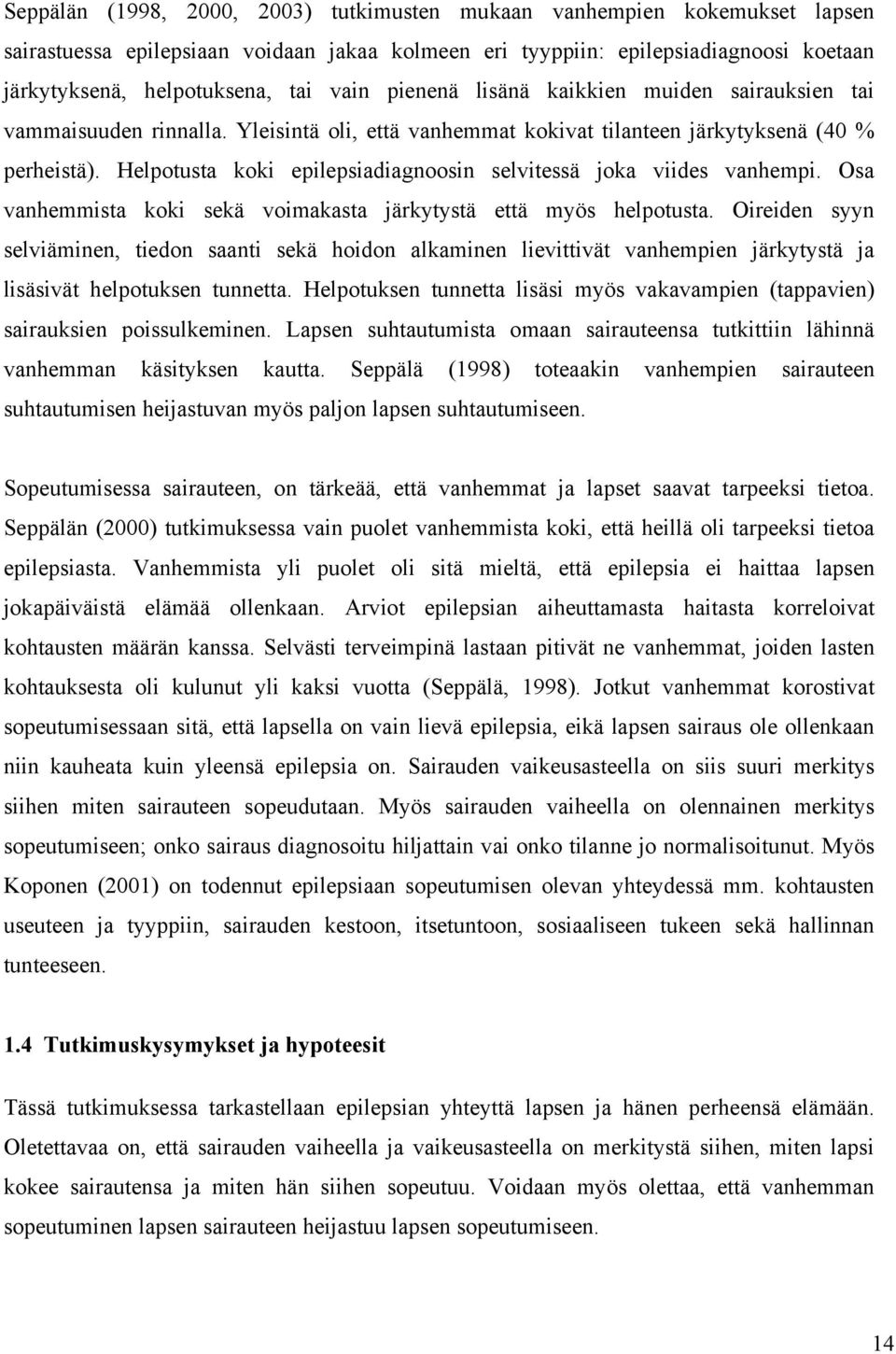 Helpotusta koki epilepsiadiagnoosin selvitessä joka viides vanhempi. Osa vanhemmista koki sekä voimakasta järkytystä että myös helpotusta.