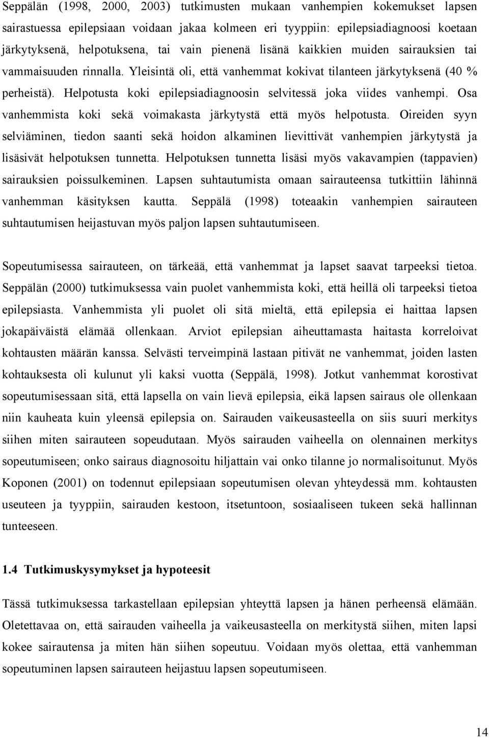 Helpotusta koki epilepsiadiagnoosin selvitessä joka viides vanhempi. Osa vanhemmista koki sekä voimakasta järkytystä että myös helpotusta.