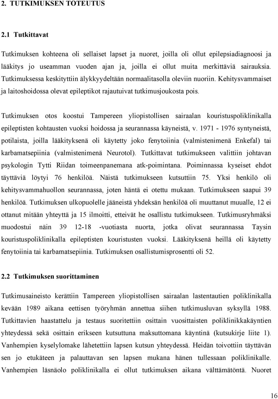 Tutkimuksessa keskityttiin älykkyydeltään normaalitasolla oleviin nuoriin. Kehitysvammaiset ja laitoshoidossa olevat epileptikot rajautuivat tutkimusjoukosta pois.