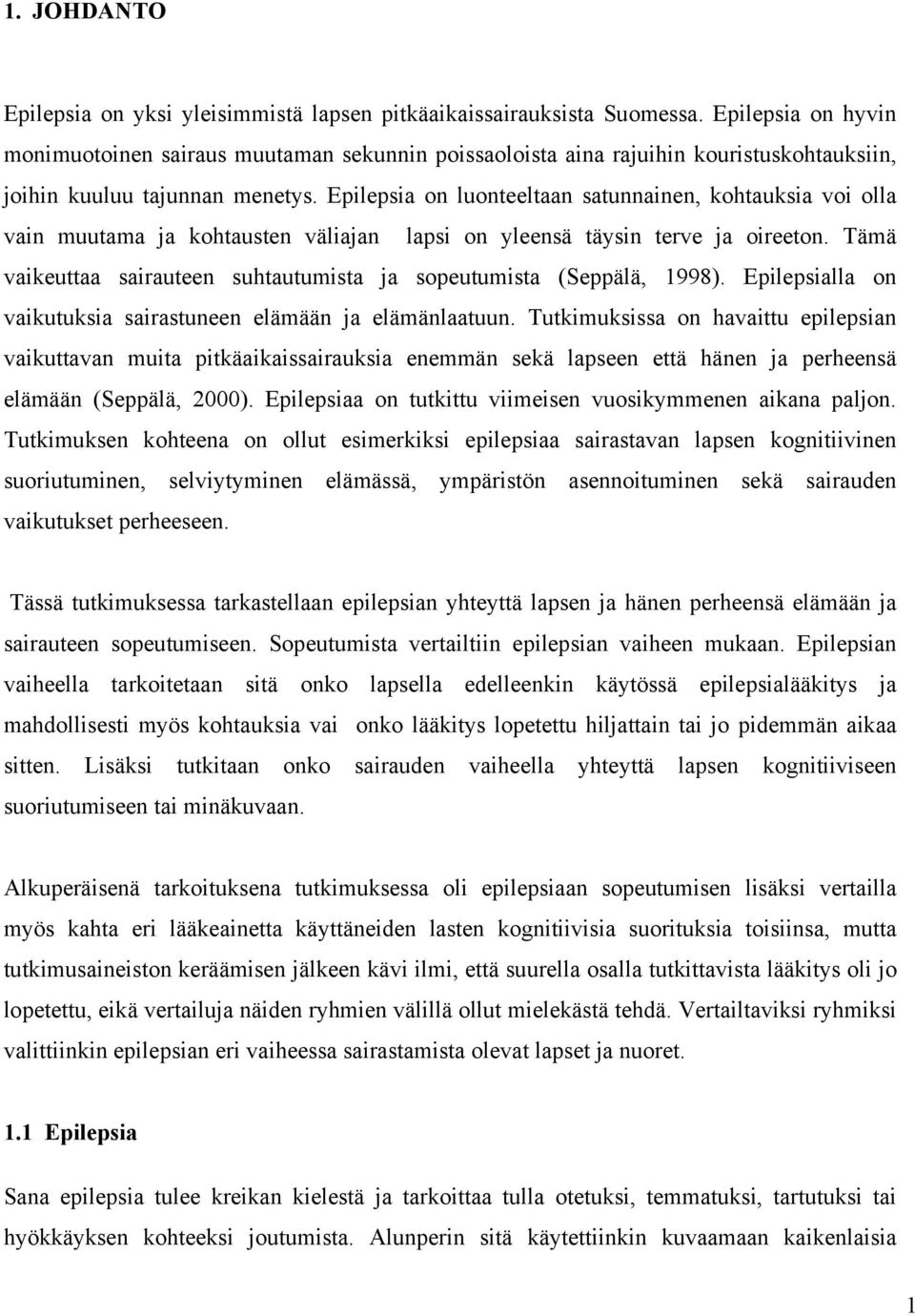 Epilepsia on luonteeltaan satunnainen, kohtauksia voi olla vain muutama ja kohtausten väliajan lapsi on yleensä täysin terve ja oireeton.