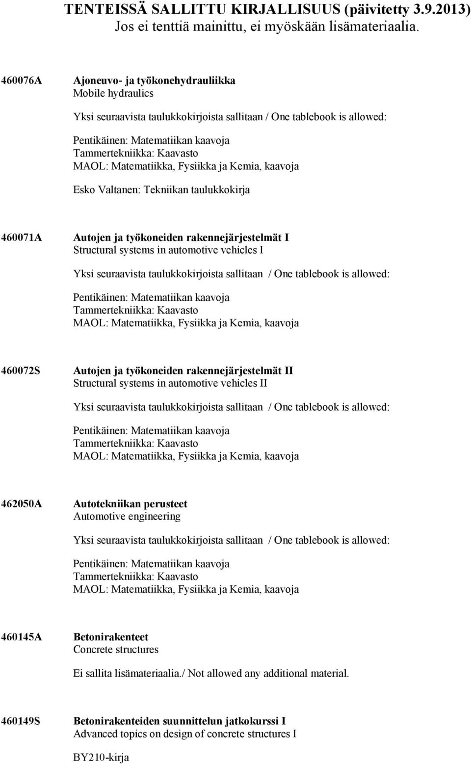 in automotive vehicles I 460072S Autojen ja työkoneiden rakennejärjestelmät II Structural systems in automotive vehicles II 462050A Autotekniikan perusteet Automotive