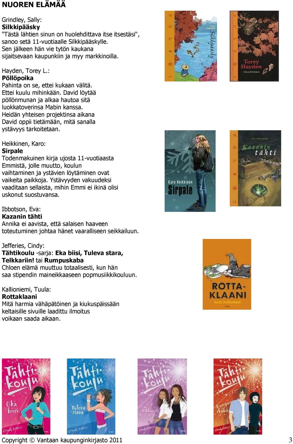 David löytää pöllönmunan ja alkaa hautoa sitä luokkatoverinsa Mabin kanssa. Heidän yhteisen projektinsa aikana David oppii tietämään, mitä sanalla ystävyys tarkoitetaan.