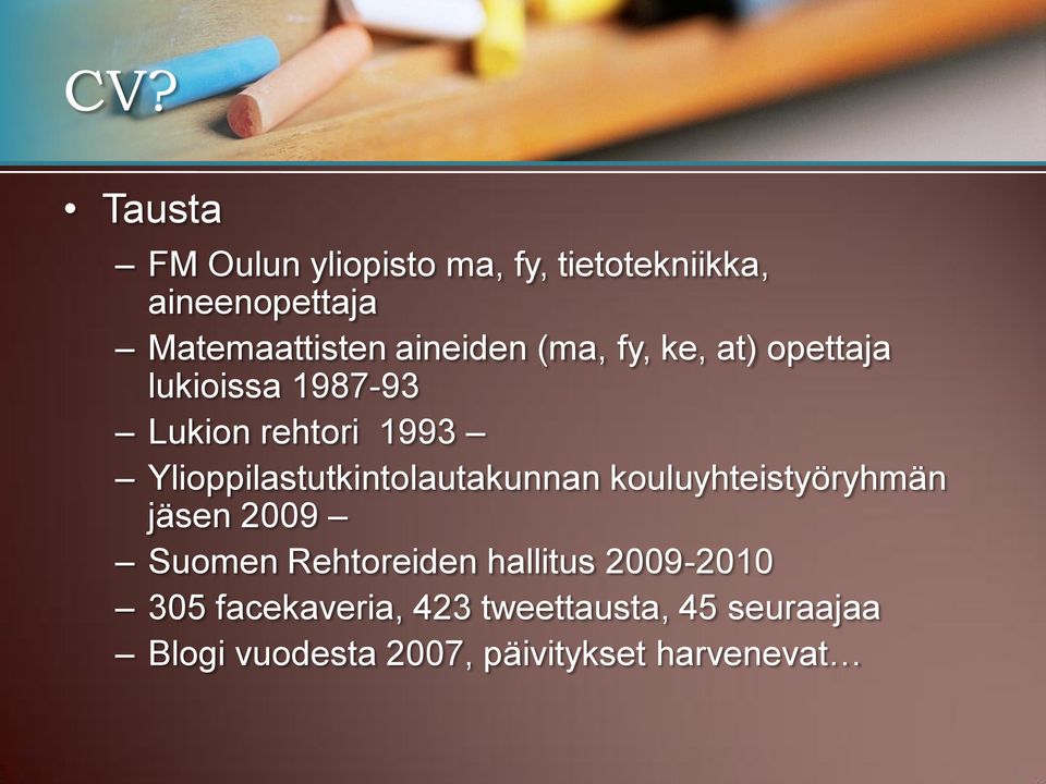 Ylioppilastutkintolautakunnan kouluyhteistyöryhmän jäsen 2009 Suomen Rehtoreiden