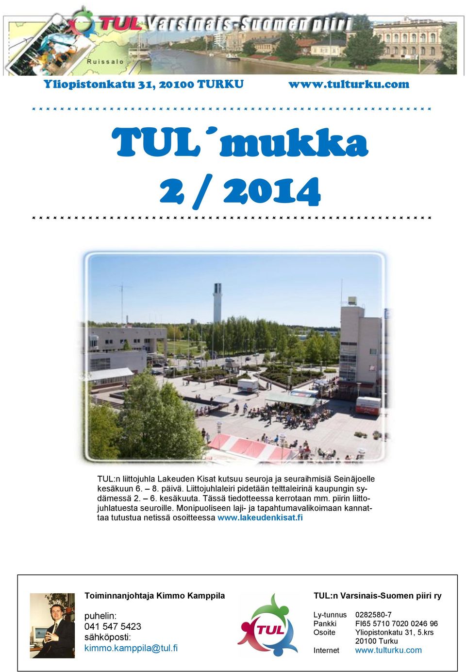 * * * * * * * * * * * * * * * * * * * * * * * * * * TUL:n liittojuhla Lakeuden Kisat kutsuu seuroja ja seuraihmisiä Seinäjoelle kesäkuun 6. 8. päivä.
