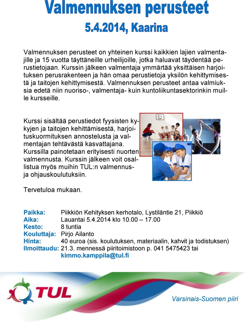Valmennuksen perusteet antaa valmiuksia edetä niin nuoriso-, valmentaja- kuin kuntoliikuntasektorinkin muille kursseille.
