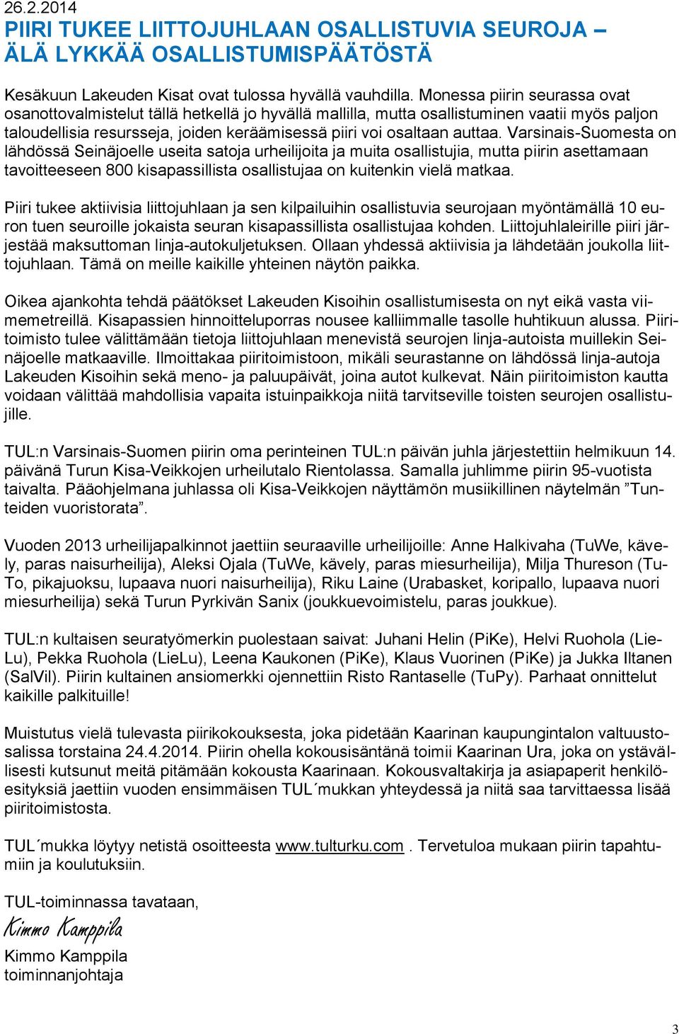 Varsinais-Suomesta on lähdössä Seinäjoelle useita satoja urheilijoita ja muita osallistujia, mutta piirin asettamaan tavoitteeseen 800 kisapassillista osallistujaa on kuitenkin vielä matkaa.