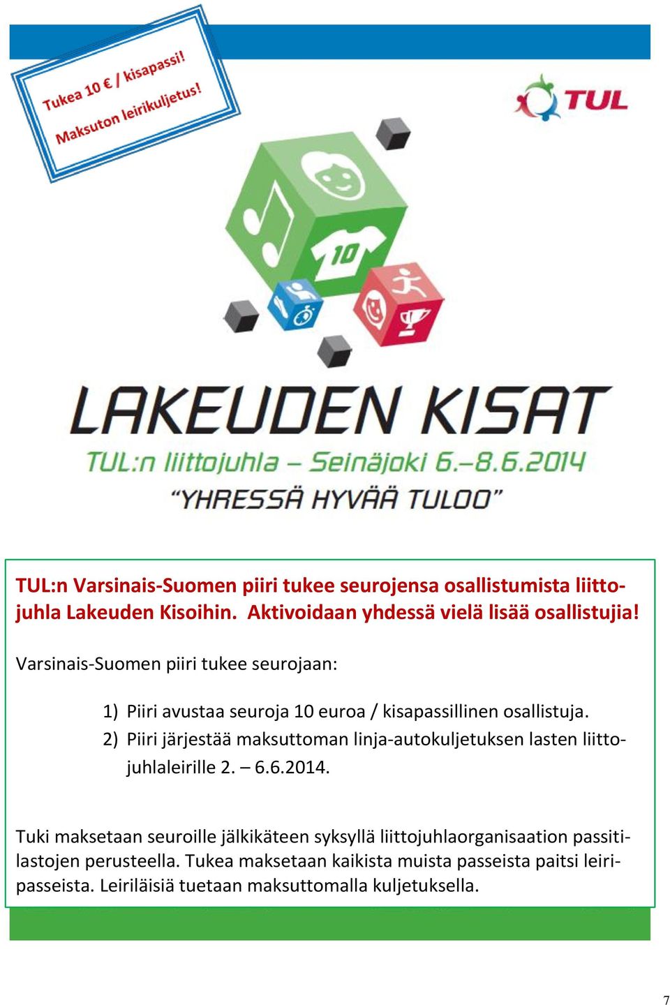 2) Piiri järjestää maksuttoman linja-autokuljetuksen lasten liittojuhlaleirille 2. 6.6.2014.