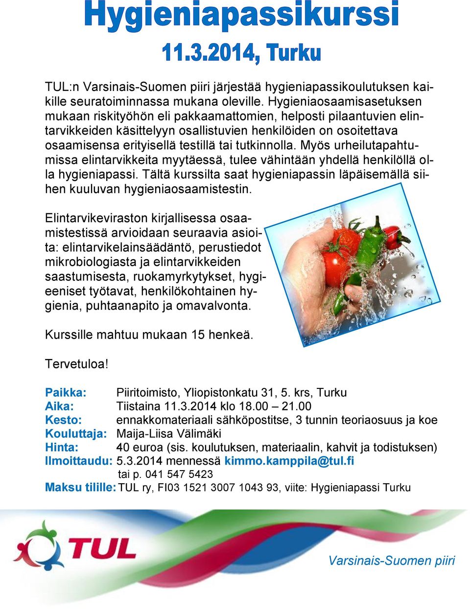 tutkinnolla. Myös urheilutapahtumissa elintarvikkeita myytäessä, tulee vähintään yhdellä henkilöllä olla hygieniapassi.
